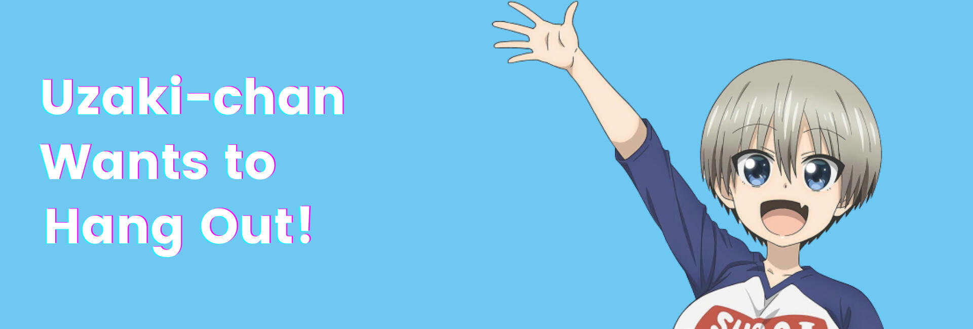 Uzaki-chan Wants to Hang Out!